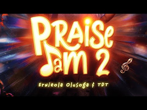 PRAISE JAM 2 - ERNIEOLA OLUSOGA & TDT..