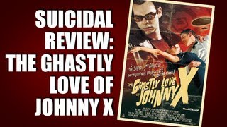Suicidal Review: The Ghastly Love of Johnny X | Cinema Suicide