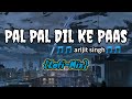 Pal Pal Dil Ke Paas Arijit Singh Slowed Reverb Lofi Mix