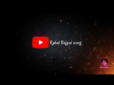 Rahul Bajpai song