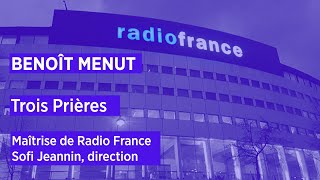 Trois Prières – Benoît Menut / Maîtrise de Radio France, dir. Sofi Jeannin