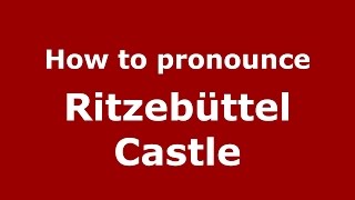 How to pronounce Ritzebüttel Castle