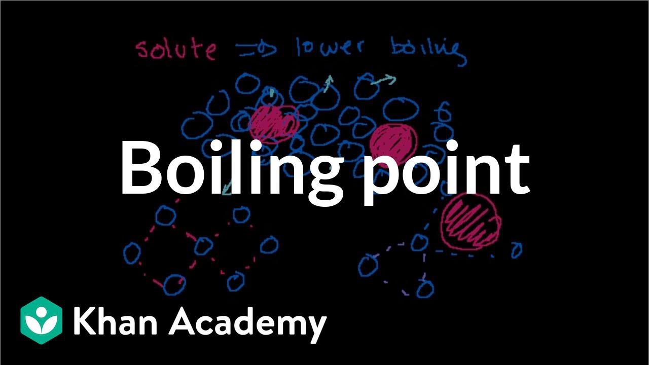 Boiling point elevation and freezing point depression | Chemistry | Khan Academy