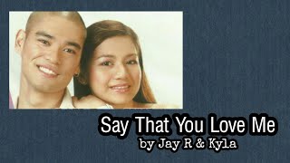 Say That You Love Me - Jay R &amp; Kyla (with Lyrics)