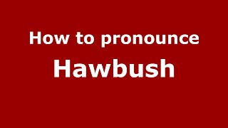 How to pronounce Hawbush