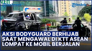 Bikin Takjub! Detik-detik Aksi Bodyguard Wanita Berhijab di KTT ASEAN, Lompat ke Mobil Berjalan