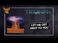 Triumph - Let Me Get Next To You (Official Audio)