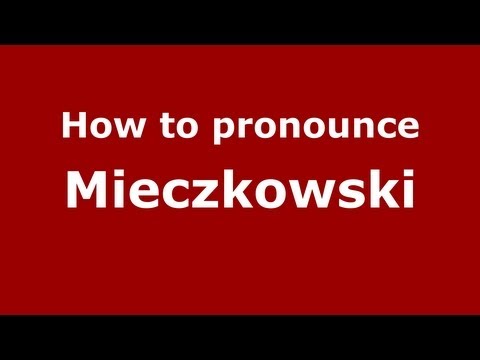 How to Pronounce Mieczkowski - PronounceNames.com