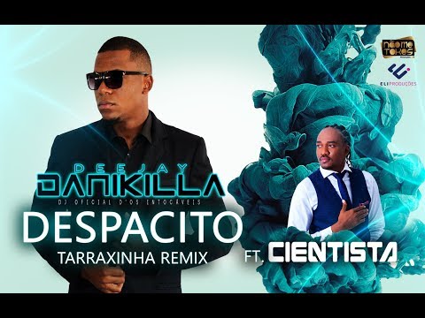 Dj Danikilla - Despacito (Tarraxinha Remix) ft. Cientista [Audio Oficial]