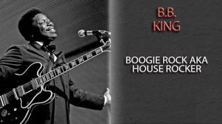 B.B. KING - BOOGIE ROCK AKA HOUSE ROCKER