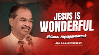 JESUS IS WONDERFUL - இயேசு அற்புதமானவர் | Bro. D.G.S. Dhinakaran | Sermon | Jesus Calls