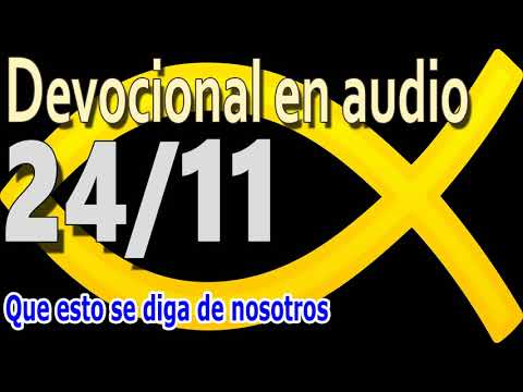 Devocional en audio 24/11 - Que esto se diga de nosotros