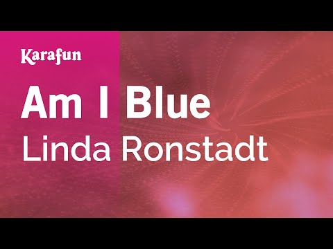 Am I Blue - Linda Ronstadt