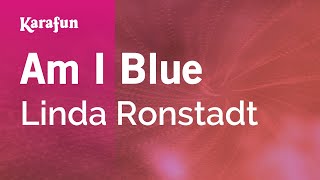 Karaoke Am I Blue - Linda Ronstadt *