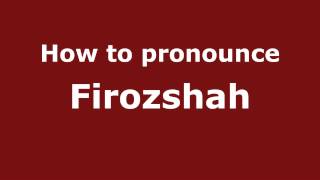 How to pronounce Firozshah