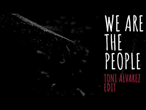 We Are the People - Toni Álvarez edit