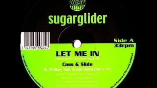 Sugarglider - Let Me In (Cass & Slide Or I'll Blow Your House Down Dub) [2000]