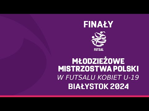 Młodzieżowe Mistrzostwa Polski w Futsalu Kobiet U-19 | 2024 | FINAŁY
