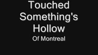 "Touched Something's Hollow" by Of Montreal