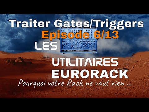 Le traitement des Gates et Triggers - La Grande Saga des Utilitaires Eurorack Episode 6/13