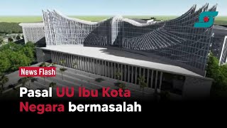 Pasal-pasal Bermasalah UU Ibu Kota Negara Nusantara | Opsi.id