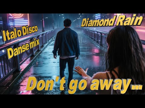 💎 Diamond Rain  -  Don't go away 💎 Melodic Italo Disco Dance Mix 💎2026
