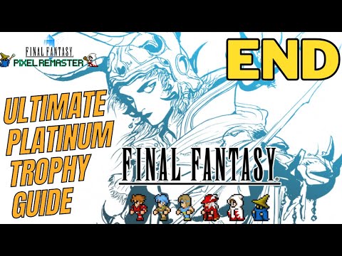 The ULTIMATE Final Fantasy Pixel Remaster Platinum Trophy Guide and Walkthrough - Part 7 - ENDING