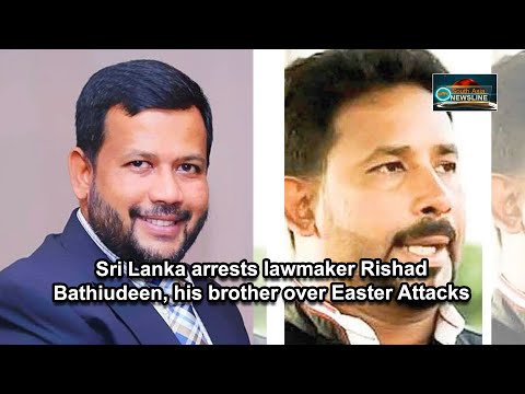 Sri Lanka arrests lawmaker Rishad Bathiudeen, his brother over Easter Attacks