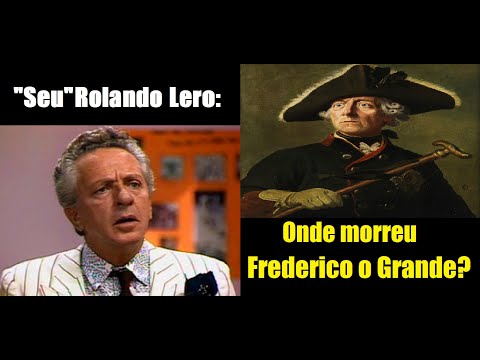 Rolando Lero  - Onde morreu Frederico o Grande