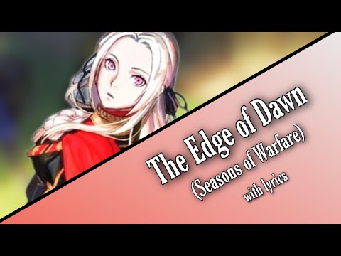 The Edge of Dawn (Season of Warfare) [Full Version] - Fire Emblem: Three Houses (with lyrics)