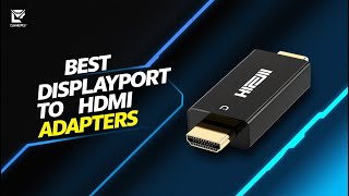 5 Best DisplayPort to HDMI Adapters | Smooth 4K Gaming Experience