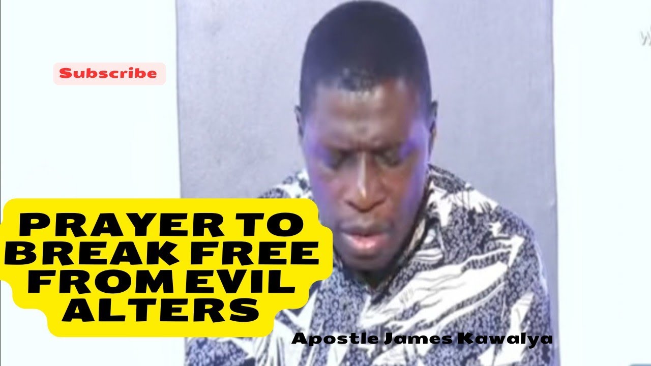 Prayer for deliverance// Break free from evil alters : Apostle James Kawalya