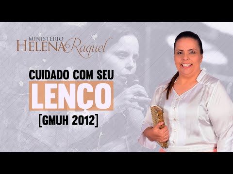 Pastora Helena Raquel - Cuidado com seu lenço