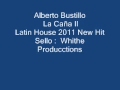 Alberto Bustillo La Caña II New Hit 2011 Latin House
