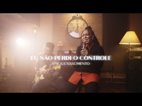 Ericka Nascimento | Eu Não Perdi o Controle [Cover Samuel Messias]