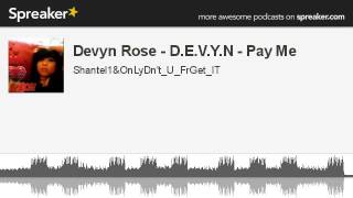 Devyn Rose - D.E.V.Y.N - Pay Me (made with Spreaker)
