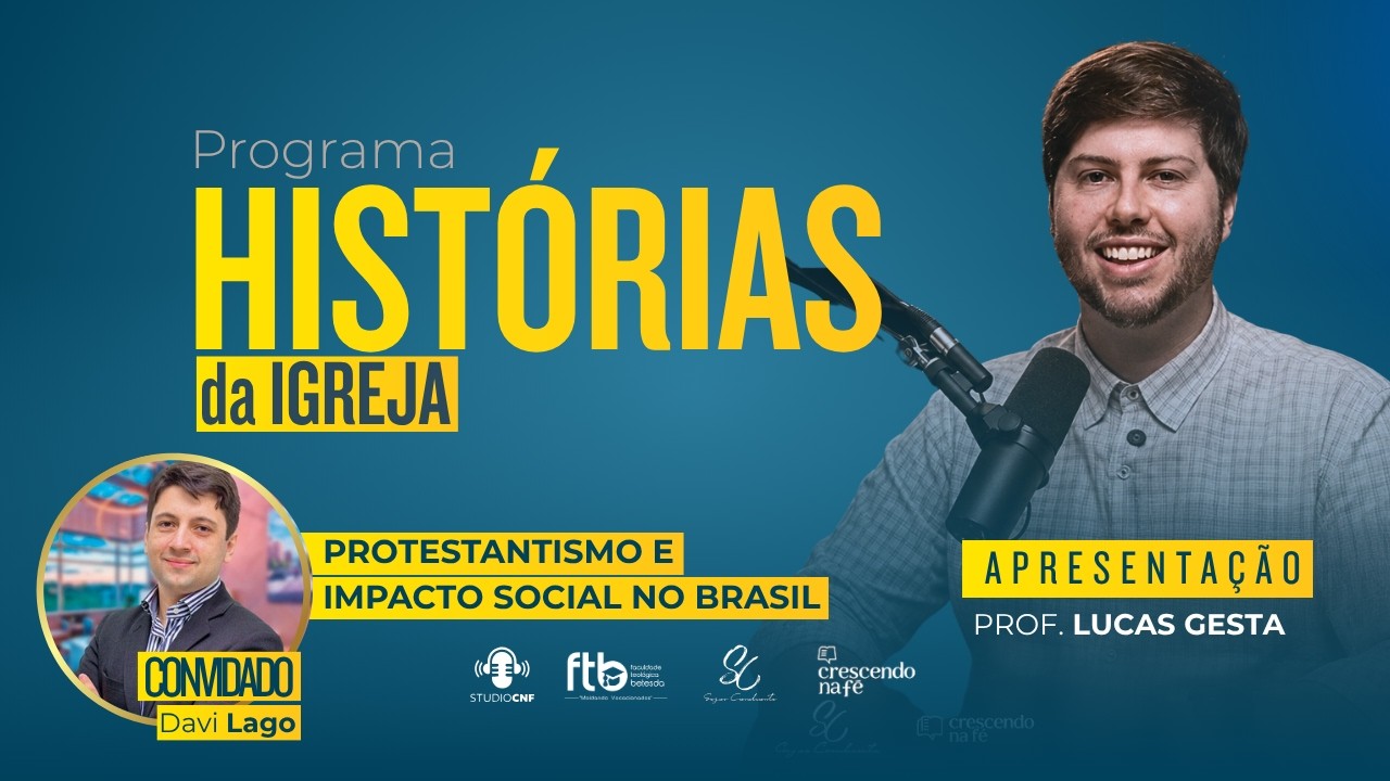 Protestantismo e Impacto Social no Brasil - Programa Histórias da Igreja com Davi Lago