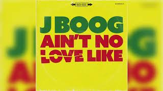 J Boog - Ain&#39;t No Love Like (Official Audio)