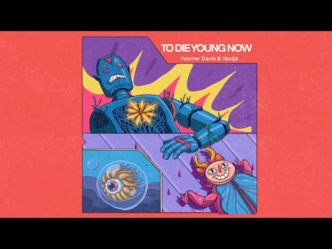 Yosmer Davis & Yautja - To Die Young Now