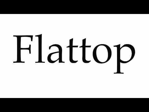 How to Pronounce Flattop