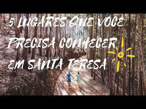 Cinco lugares que você precisa conhecer em Santa Teresa