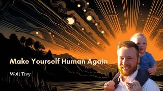 Make Yourself Human Again