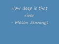 Mason Jennings- How deep is that river
