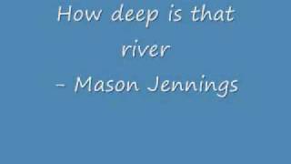 Mason Jennings- How deep is that river