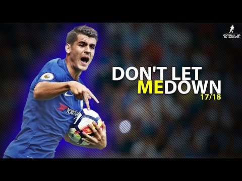 Alvaro Morata 2017/18 | Don't Let Me Down ● Perfect stricker 2018 | HD 1080p