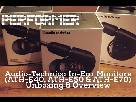 Audio-Technica In-Ear Monitors (ATH-E40, ATH-E50 & ATH-E70) Unboxing and Overview