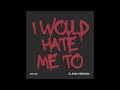 I Would Hate Me To By TX2 Clean Version