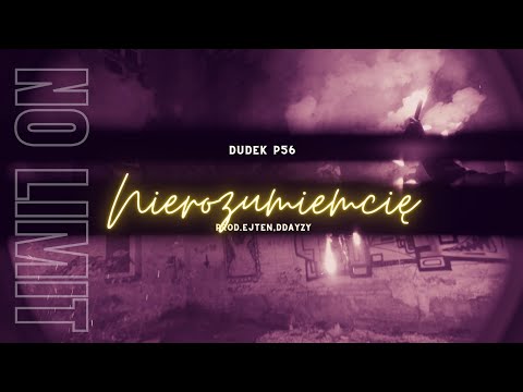 DUDEK P56  NIE ROZUMIESZ MNIE  PROD.EJTEN/DdAyzy  (NOLIMIT 2022) NOWOŚĆ