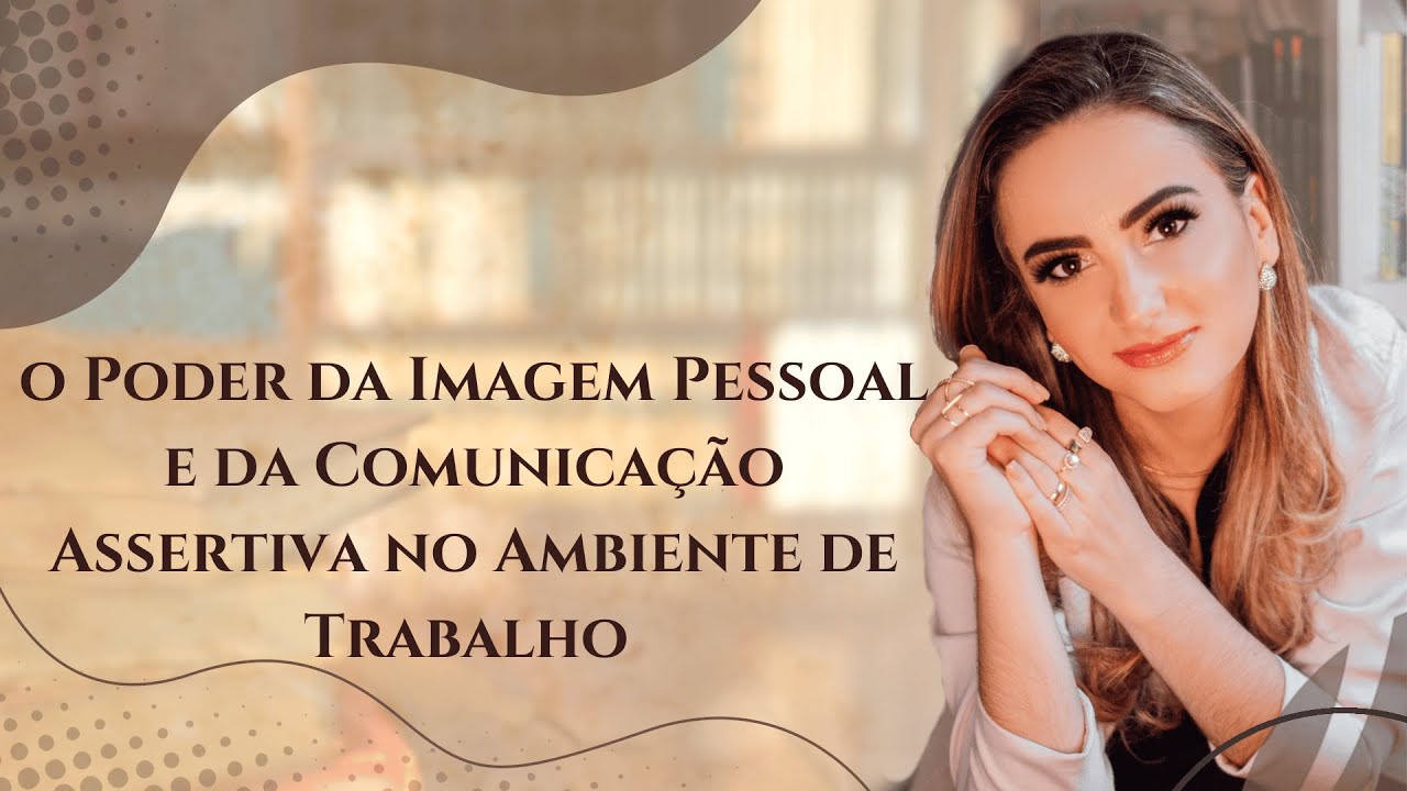 O Poder da Imagem Pessoal e da Comunicação Assertiva no Ambiente de Trabalho
