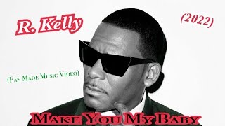 R. Kelly - Make You My Baby (2022 Fan Made Video) #rkelly #freerkelly #rkelly2022 #kingofrnb #joe